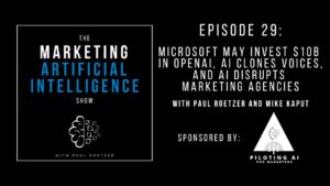 Microsoft May Invest $10B in OpenAI, AI Clones Voices, and AI Disrupts Marketing Agencies